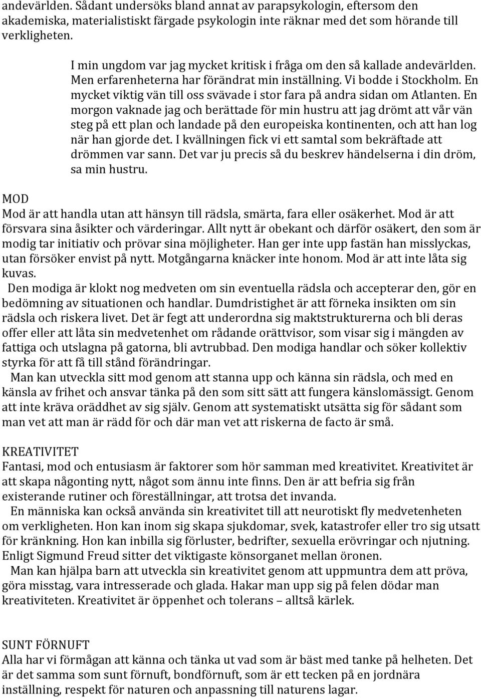 En mycket viktig vän till oss svävade i stor fara på andra sidan om Atlanten.