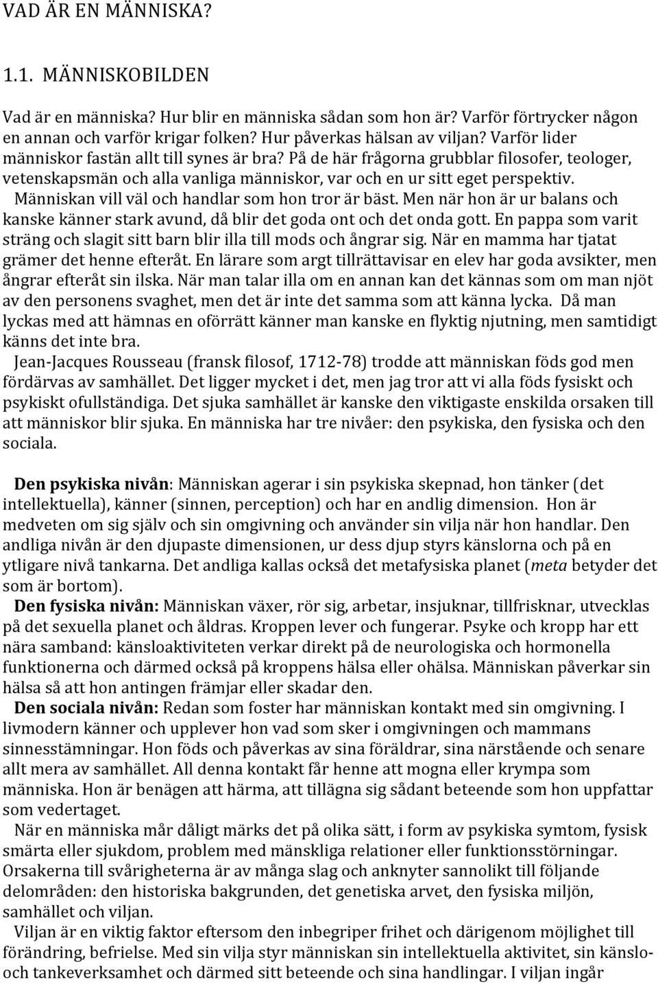 Människan vill väl och handlar som hon tror är bäst. Men när hon är ur balans och kanske känner stark avund, då blir det goda ont och det onda gott.