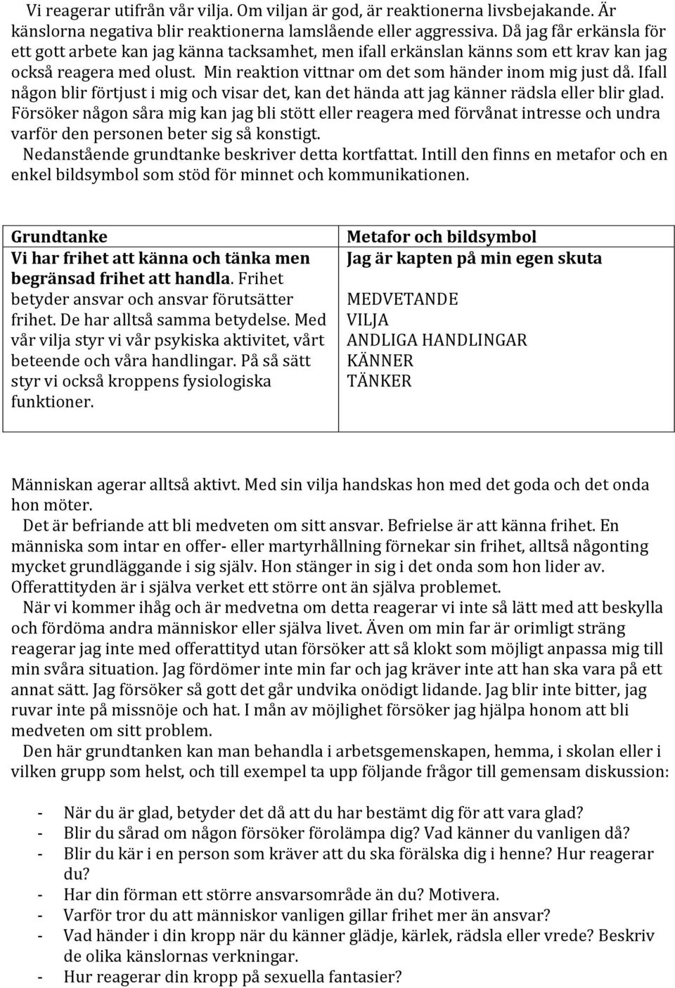 Ifall någon blir förtjust i mig och visar det, kan det hända att jag känner rädsla eller blir glad.