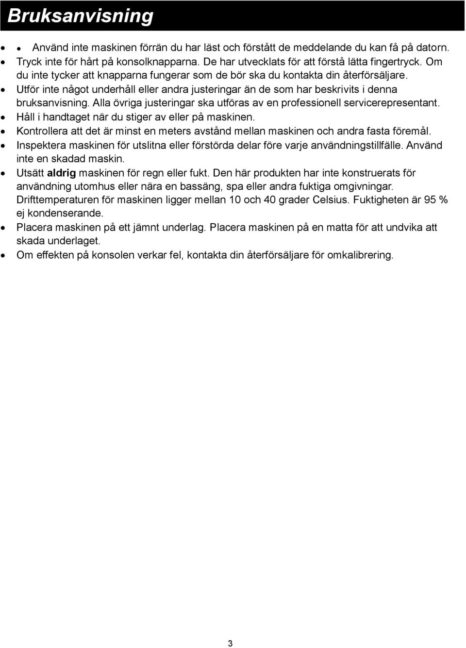 Alla övriga justeringar ska utföras av en professionell servicerepresentant. Håll i handtaget när du stiger av eller på maskinen.