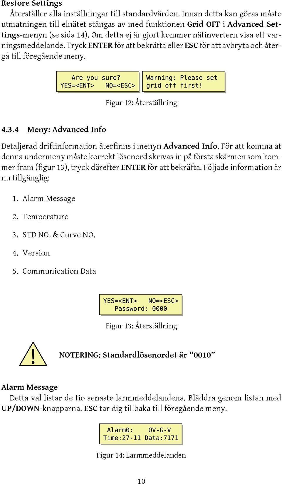 4 Meny: Advanced Info Detaljerad driftinformation återfinns i menyn Advanced Info.