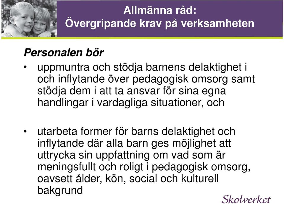 situationer, och utarbeta former för barns delaktighet och inflytande där alla barn ges möjlighet att uttrycka