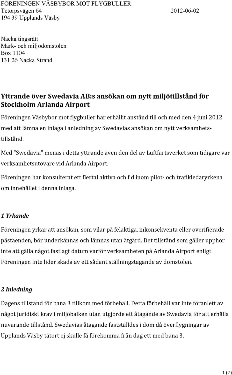 verksamhets- tillstånd. Med Swedavia menas i detta yttrande även den del av Luftfartsverket som tidigare var verksamhetsutövare vid Arlanda Airport.