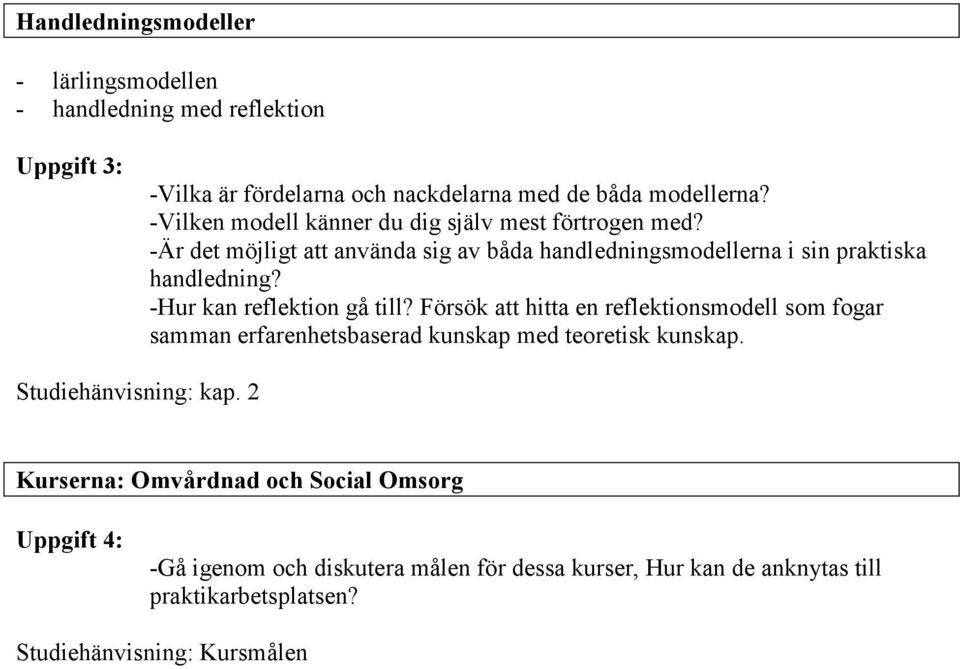 -Hur kan reflektion gå till? Försök att hitta en reflektionsmodell som fogar samman erfarenhetsbaserad kunskap med teoretisk kunskap.