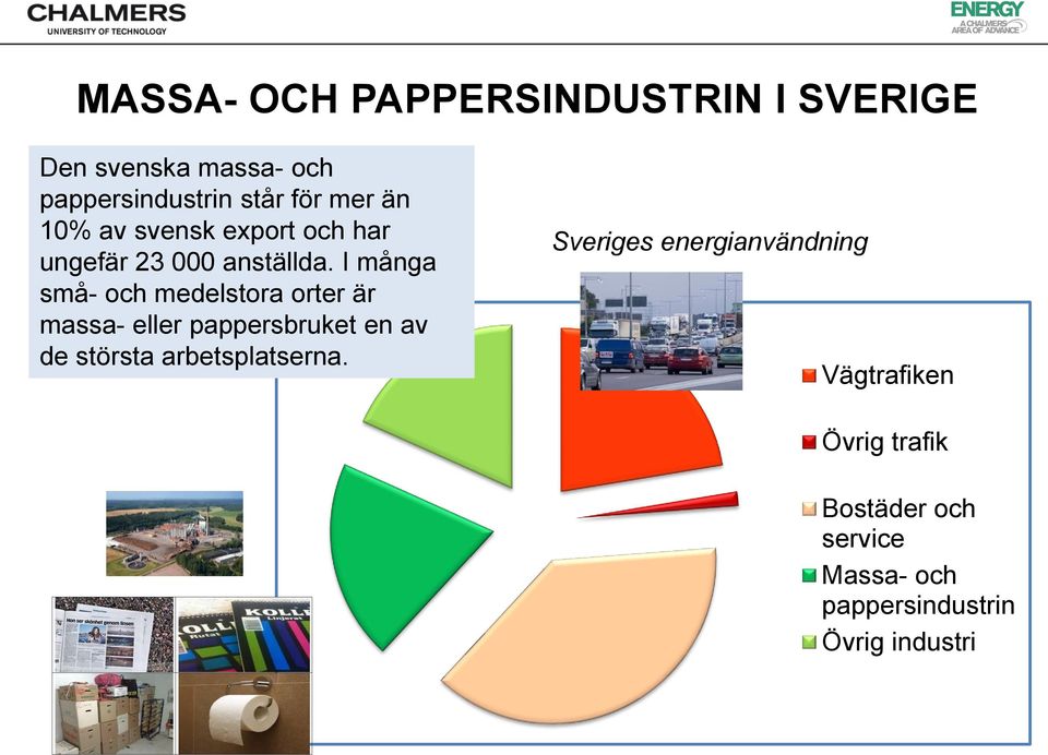 I många små- och medelstora orter är massa- eller pappersbruket en av de största