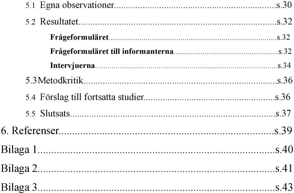 4 Förslag till fortsatta studier...s.36 5.5 Slutsats...s.37 6.