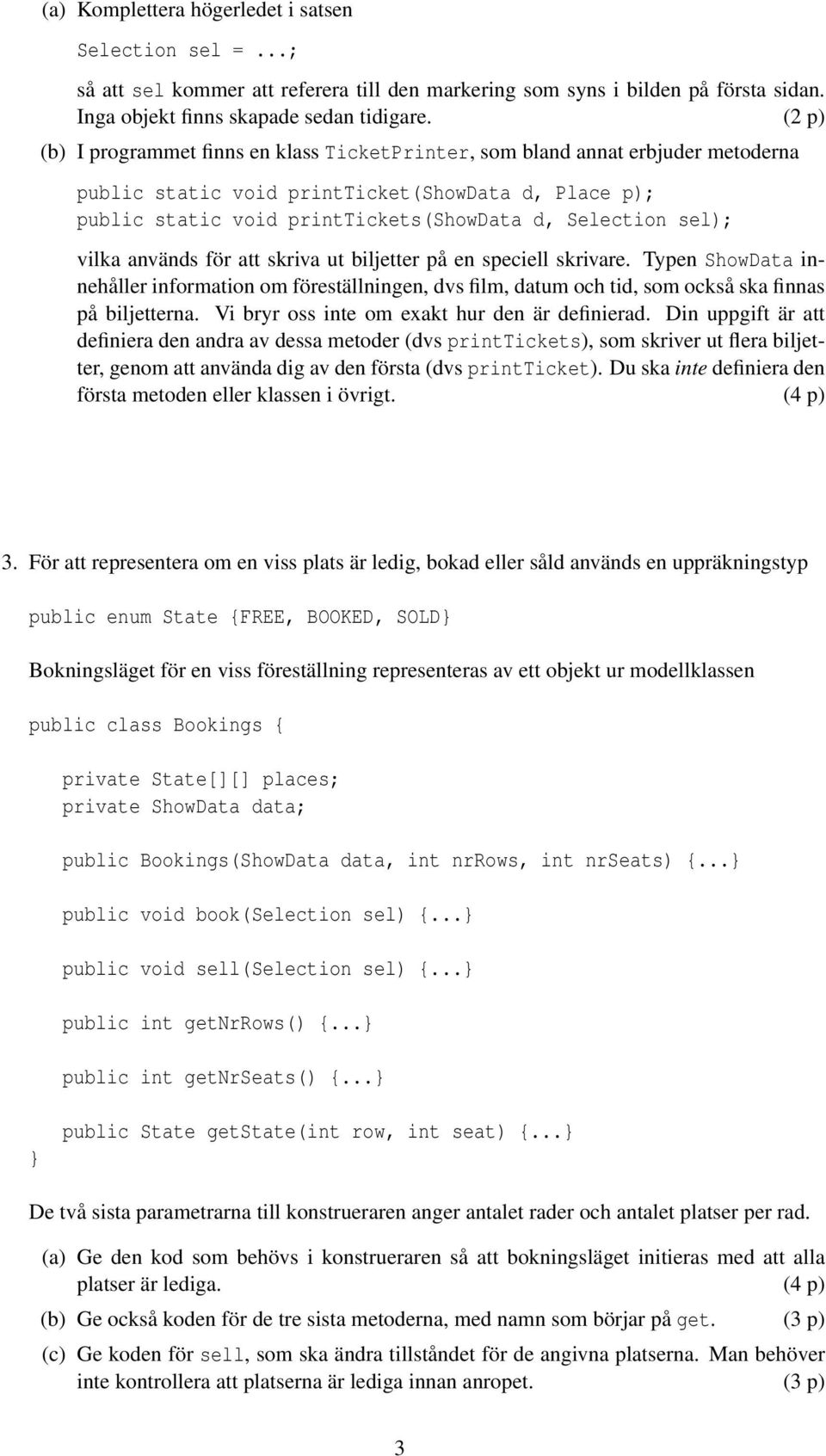 sel); vilka används för att skriva ut biljetter på en speciell skrivare. Typen ShowData innehåller information om föreställningen, dvs film, datum och tid, som också ska finnas på biljetterna.