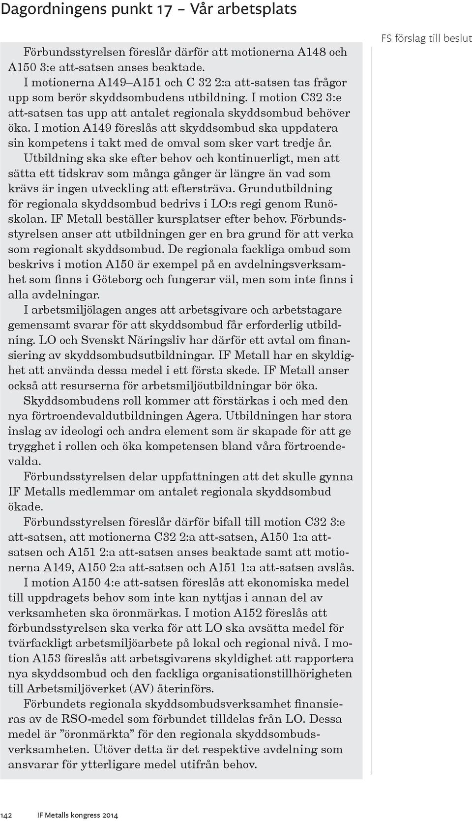 Utbildning ska ske efter behov och kontinuerligt, men att sätta ett tidskrav som många gånger är längre än vad som krävs är ingen utveckling att eftersträva.