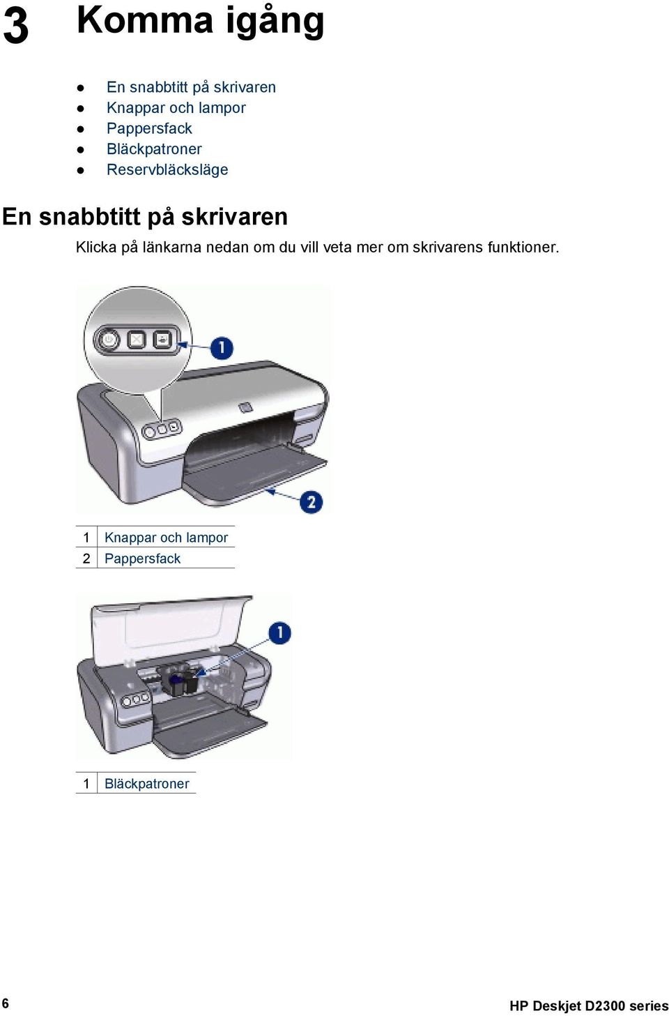 Klicka på länkarna nedan om du vill veta mer om skrivarens