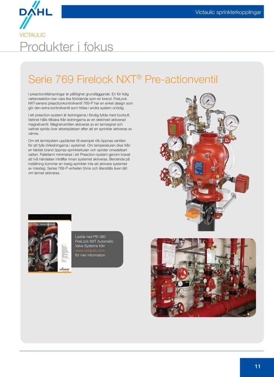 FireLock NXT-seriens preactionkontrollventil 769-P har en enkel design som gör den extra kontrollventil som hittas i andra system onödig.