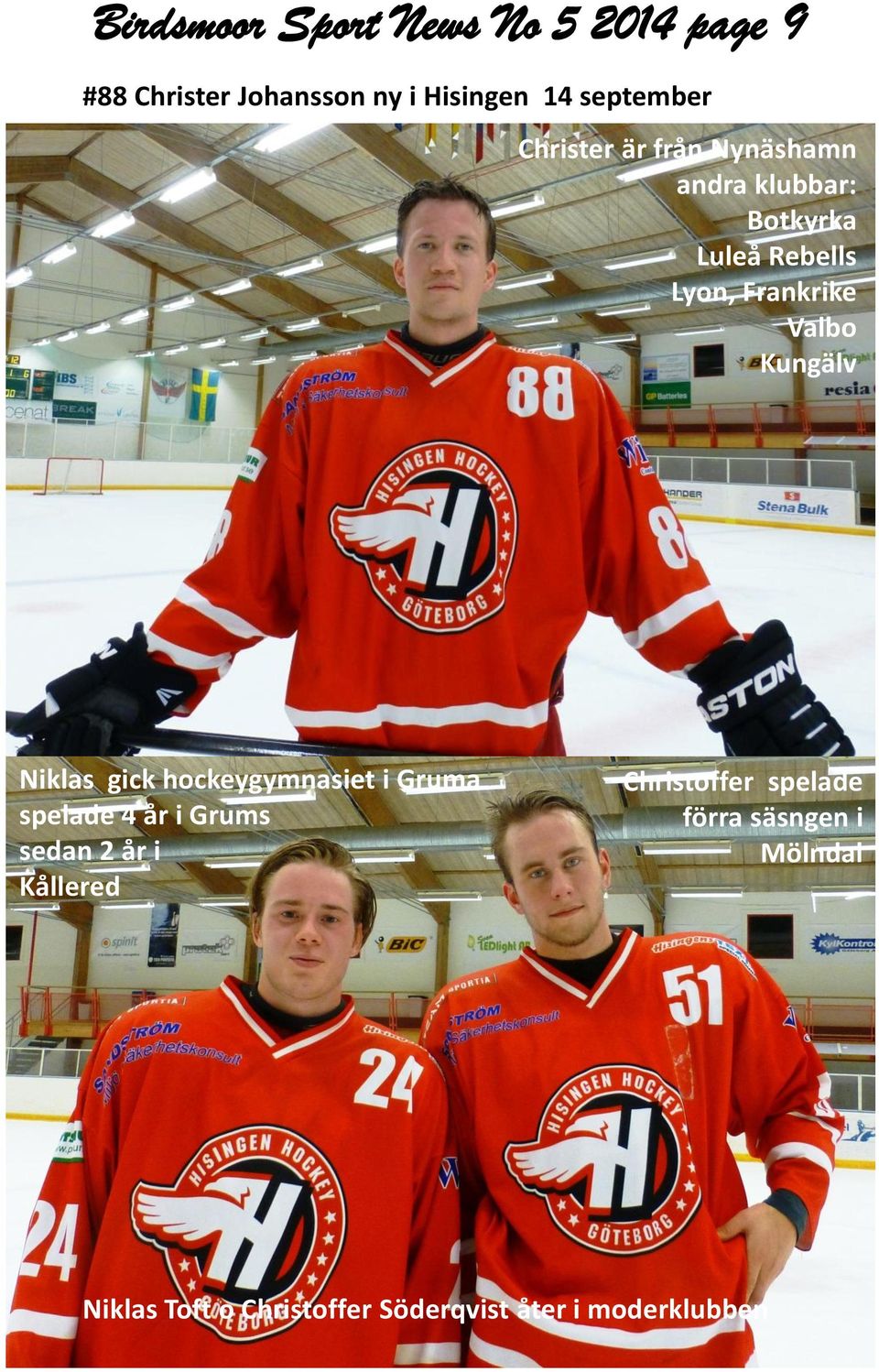 .och en slank han ner i diket Niklas gick hockeygymnasiet i Gruma spelade 4 år i Grums sedan 2 år i
