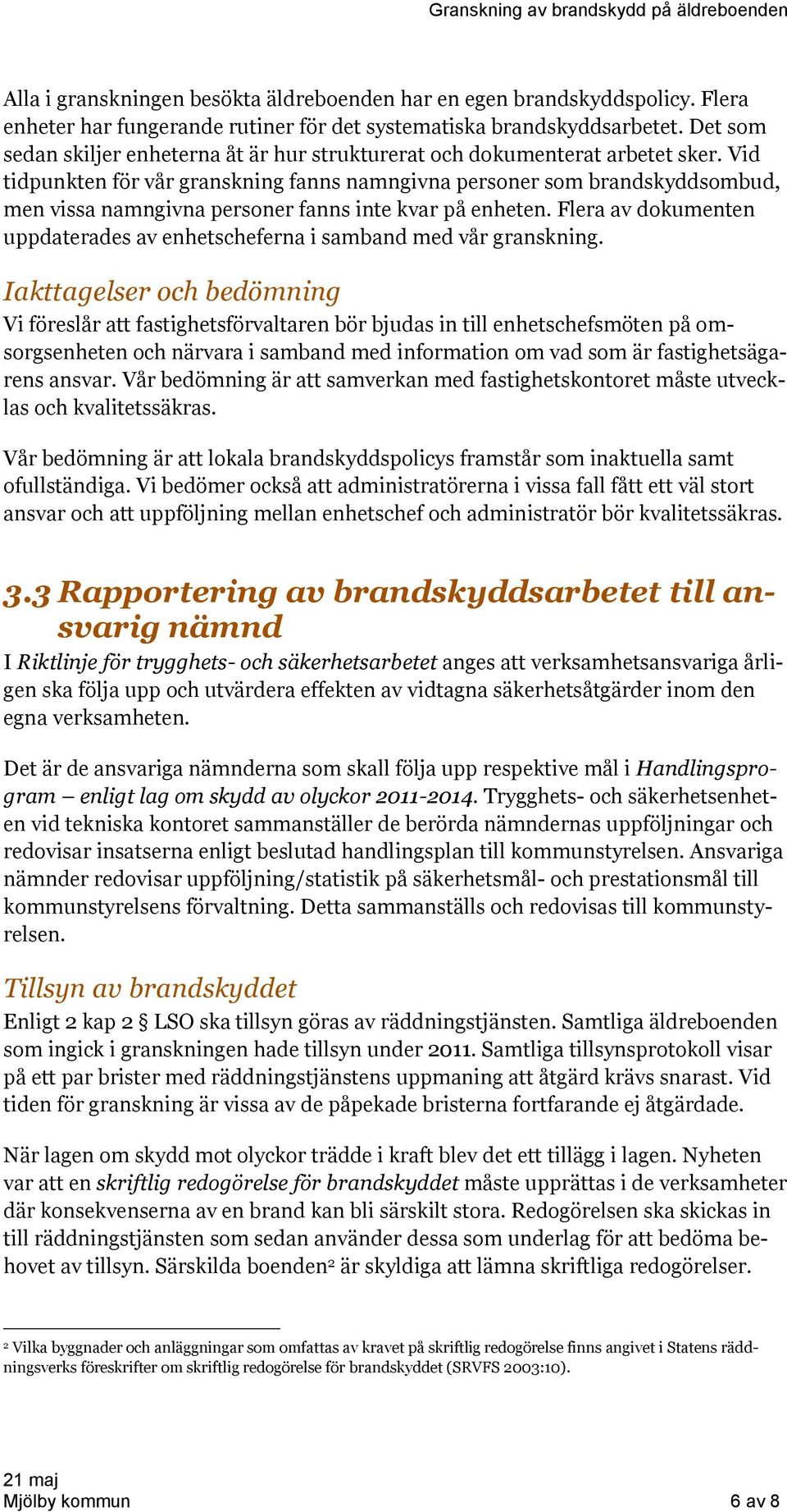 Vid tidpunkten för vår granskning fanns namngivna personer som brandskyddsombud, men vissa namngivna personer fanns inte kvar på enheten.