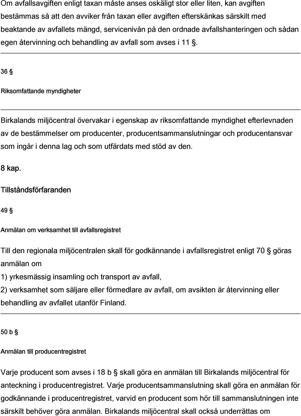 36 Riksomfattande myndigheter Birkalands miljöcentral övervakar i egenskap av riksomfattande myndighet efterlevnaden av de bestämmelser om producenter, producentsammanslutningar och producentansvar