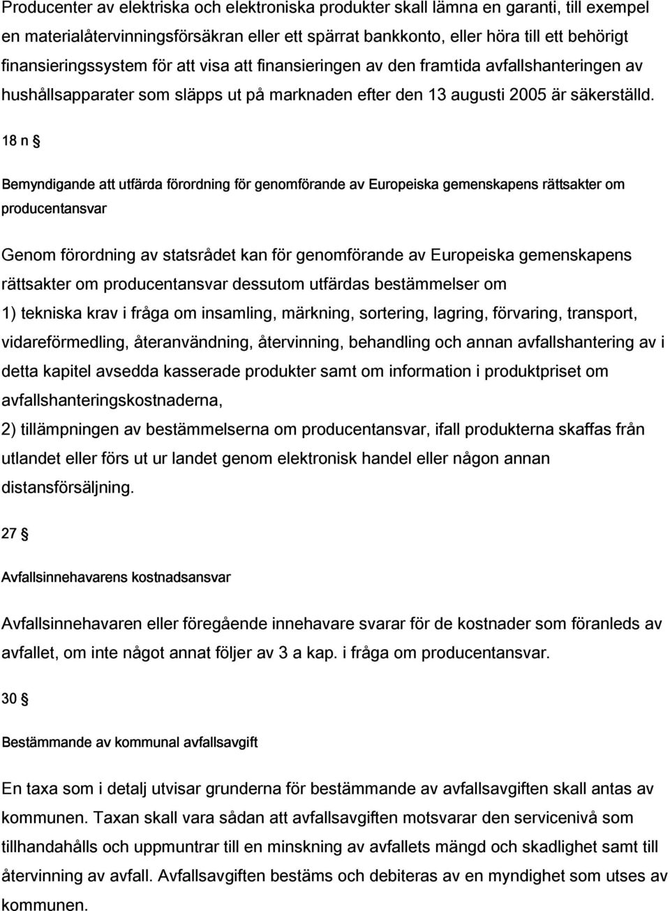 18 n Bemyndigande att utfärda förordning för genomförande av Europeiska gemenskapens rättsakter om producentansvar Genom förordning av statsrådet kan för genomförande av Europeiska gemenskapens