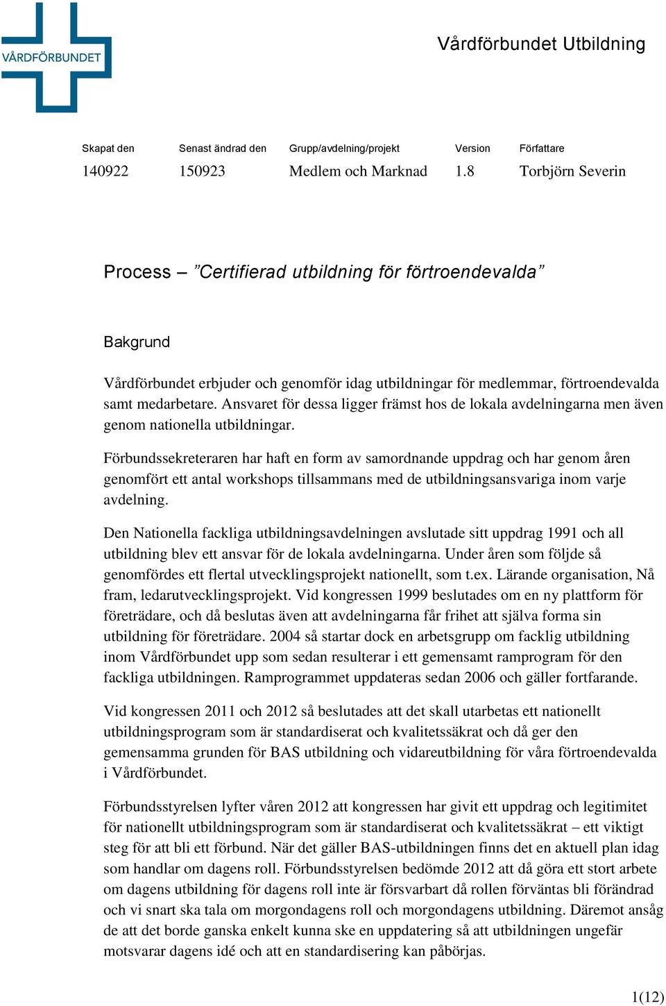 Ansvaret för dessa ligger främst hos de lokala avdelningarna men även genom nationella utbildningar.