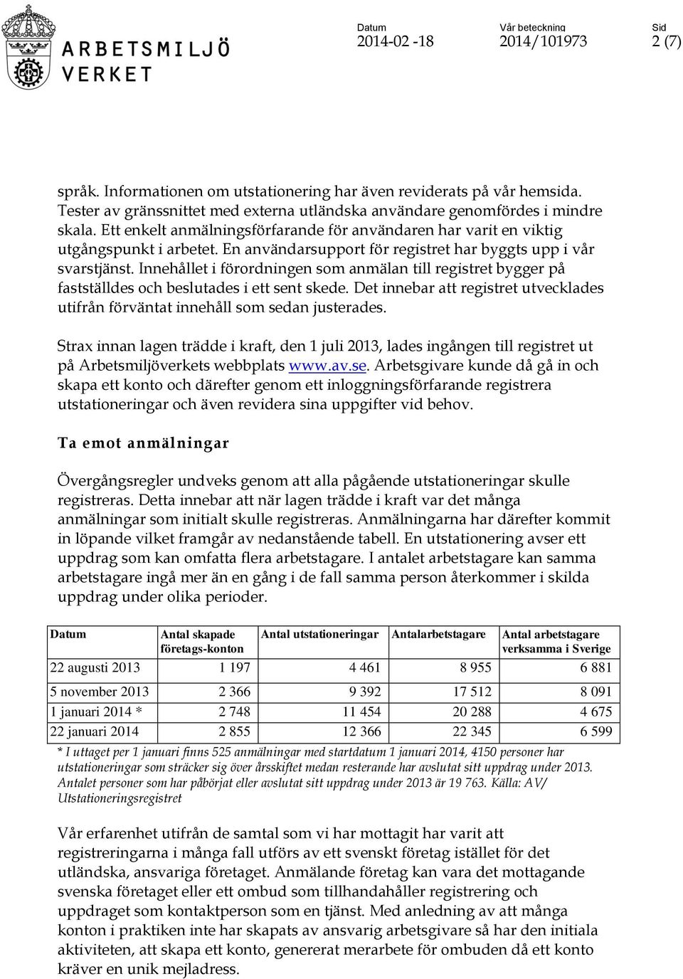 Innehållet i förordningen som anmälan till registret bygger på fastställdes och beslutades i ett sent skede. Det innebar att registret utvecklades utifrån förväntat innehåll som sedan justerades.