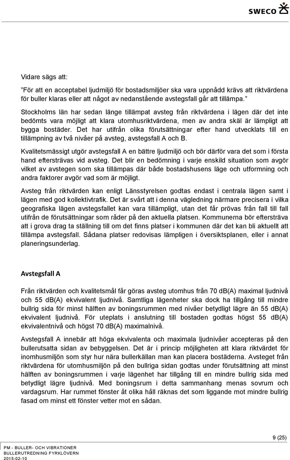 Det har utifrån olika förutsättningar efter hand utvecklats till en tillämpning av två nivåer på avsteg, avstegsfall A och B.