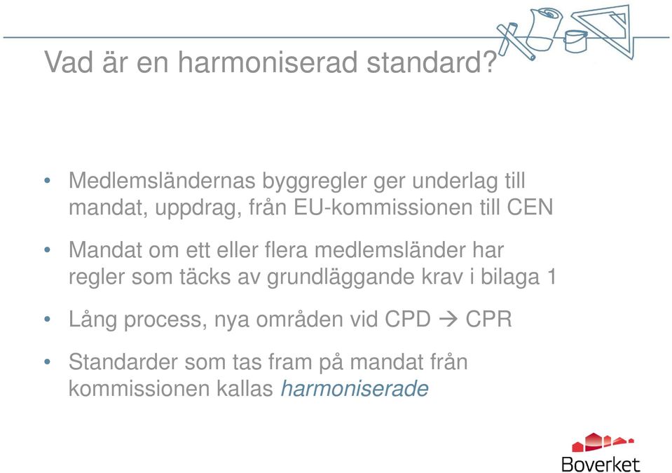 EU-kommissionen till CEN Mandat om ett eller flera medlemsländer har regler som