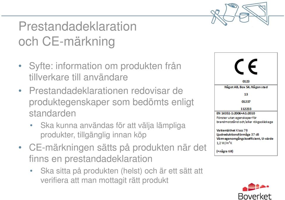 för att välja lämpliga produkter, tillgänglig innan köp CE-märkningen sätts på produkten när det finns en