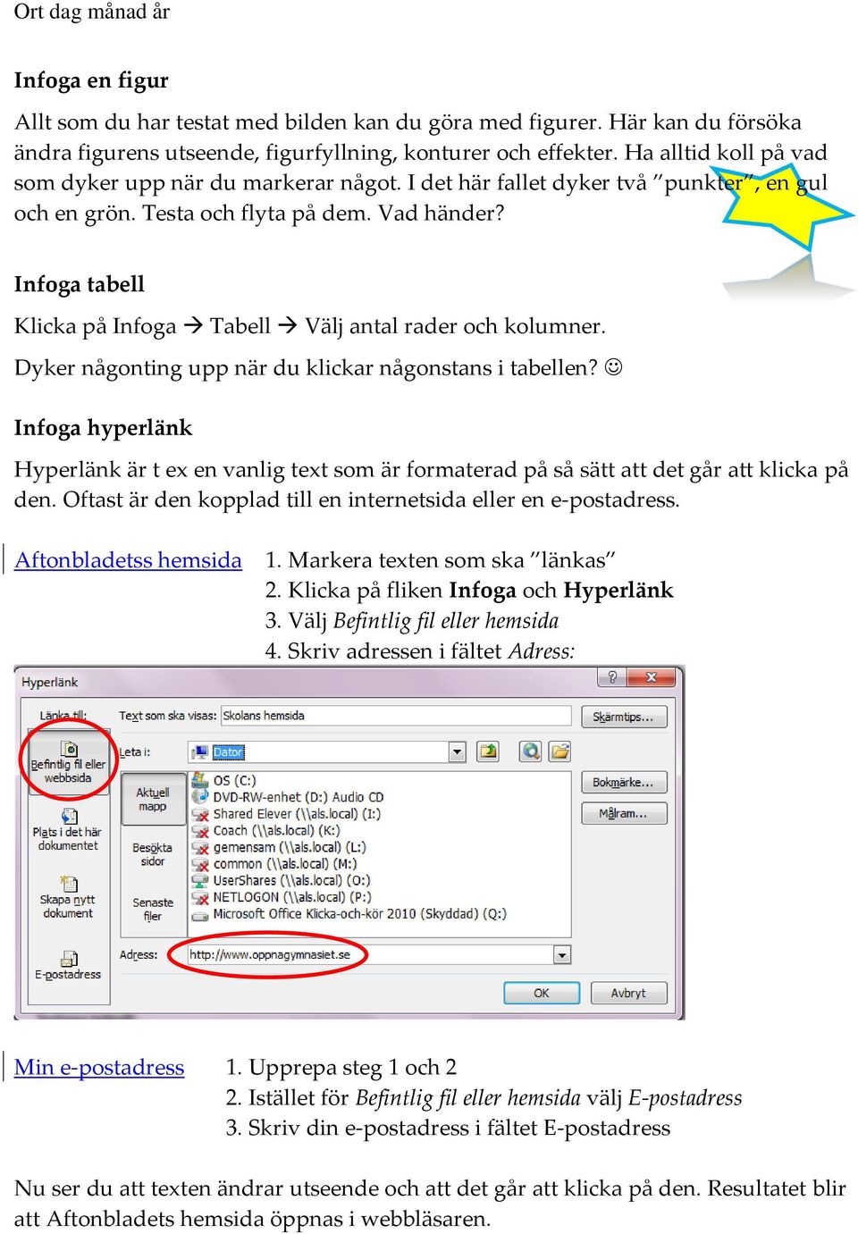 Infoga tabell Klicka på Infoga Tabell Välj antal rader och kolumner. Dyker någonting upp när du klickar någonstans i tabellen?