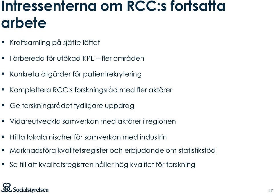 tydligare uppdrag Vidareutveckla samverkan med aktörer i regionen Hitta lokala nischer för samverkan med industrin