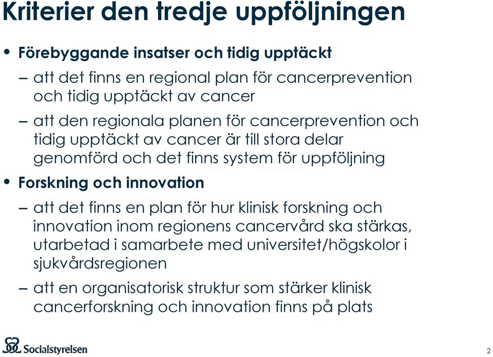 uppföljning Forskning och innovation att det finns en plan för hur klinisk forskning och innovation inom regionens cancervård ska stärkas,