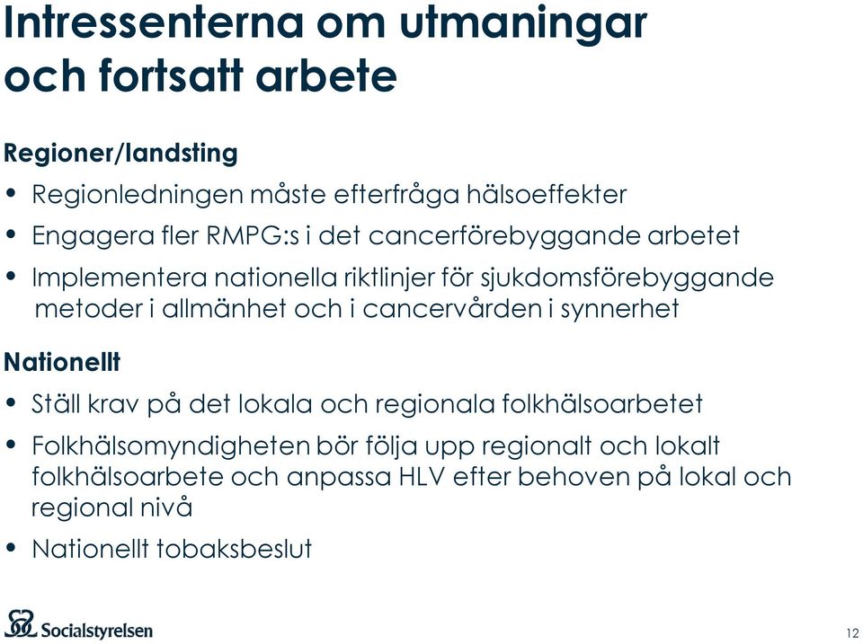 och i cancervården i synnerhet Nationellt Ställ krav på det lokala och regionala folkhälsoarbetet Folkhälsomyndigheten bör