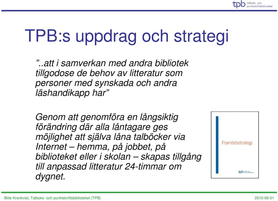 synskada och andra läshandikapp har Genom att genomföra en långsiktig förändring där alla