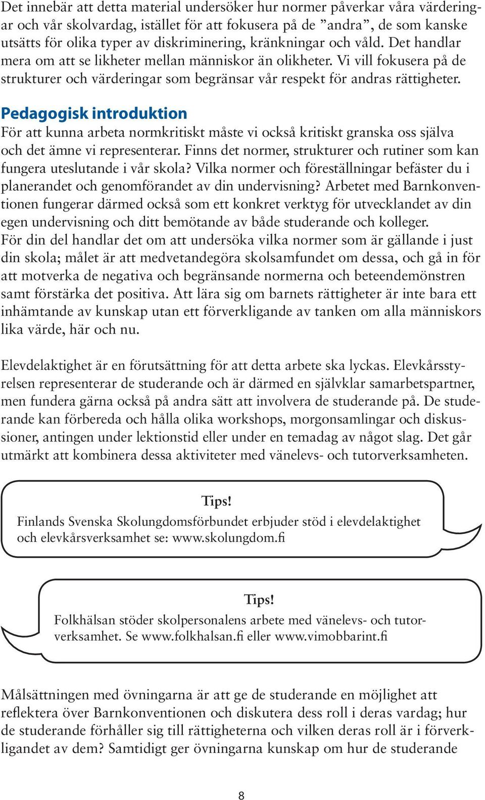 Pedagogisk introduktion För att kunna arbeta normkritiskt måste vi också kritiskt granska oss själva och det ämne vi representerar.