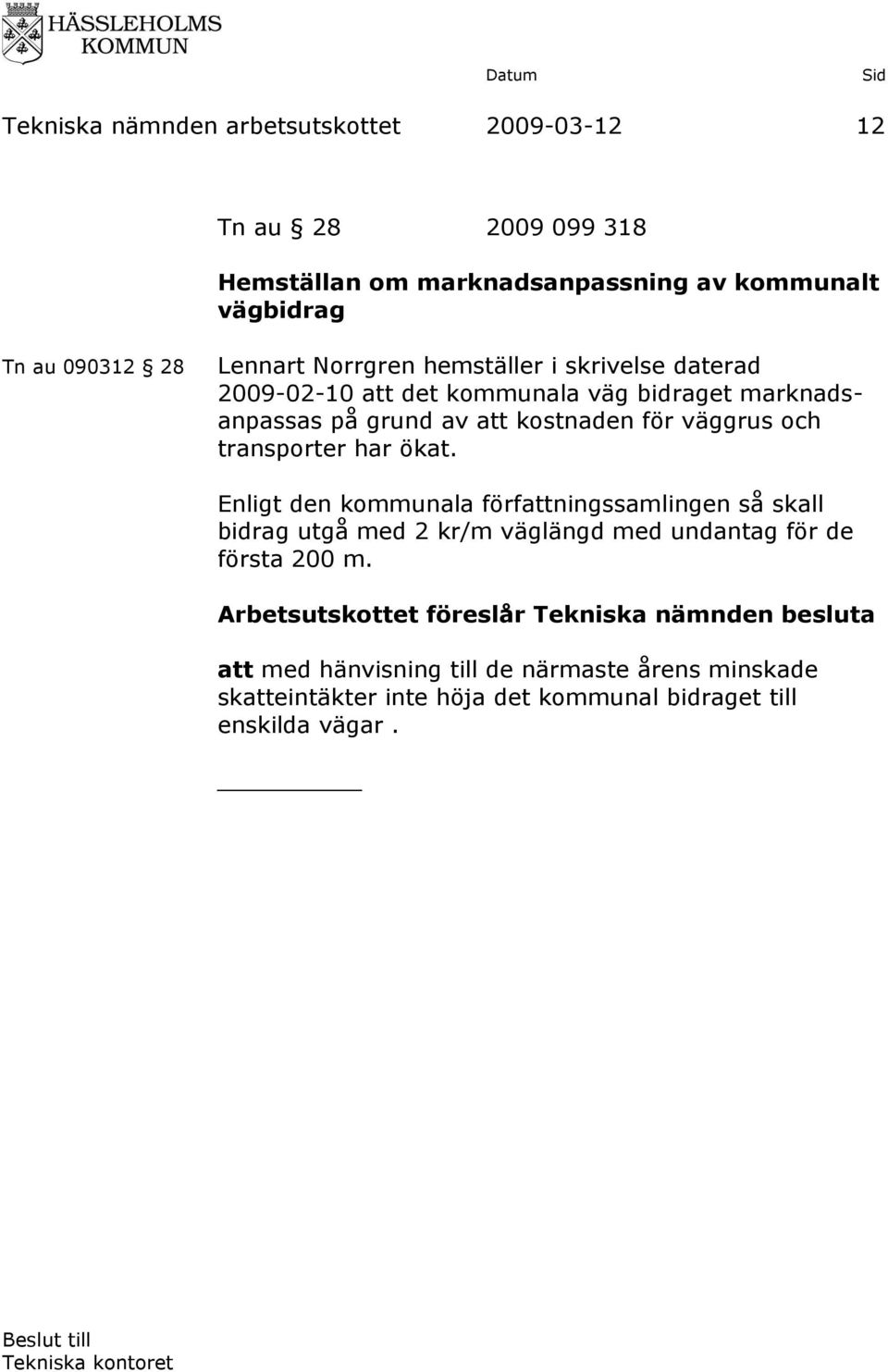 kostnaden för väggrus och transporter har ökat.