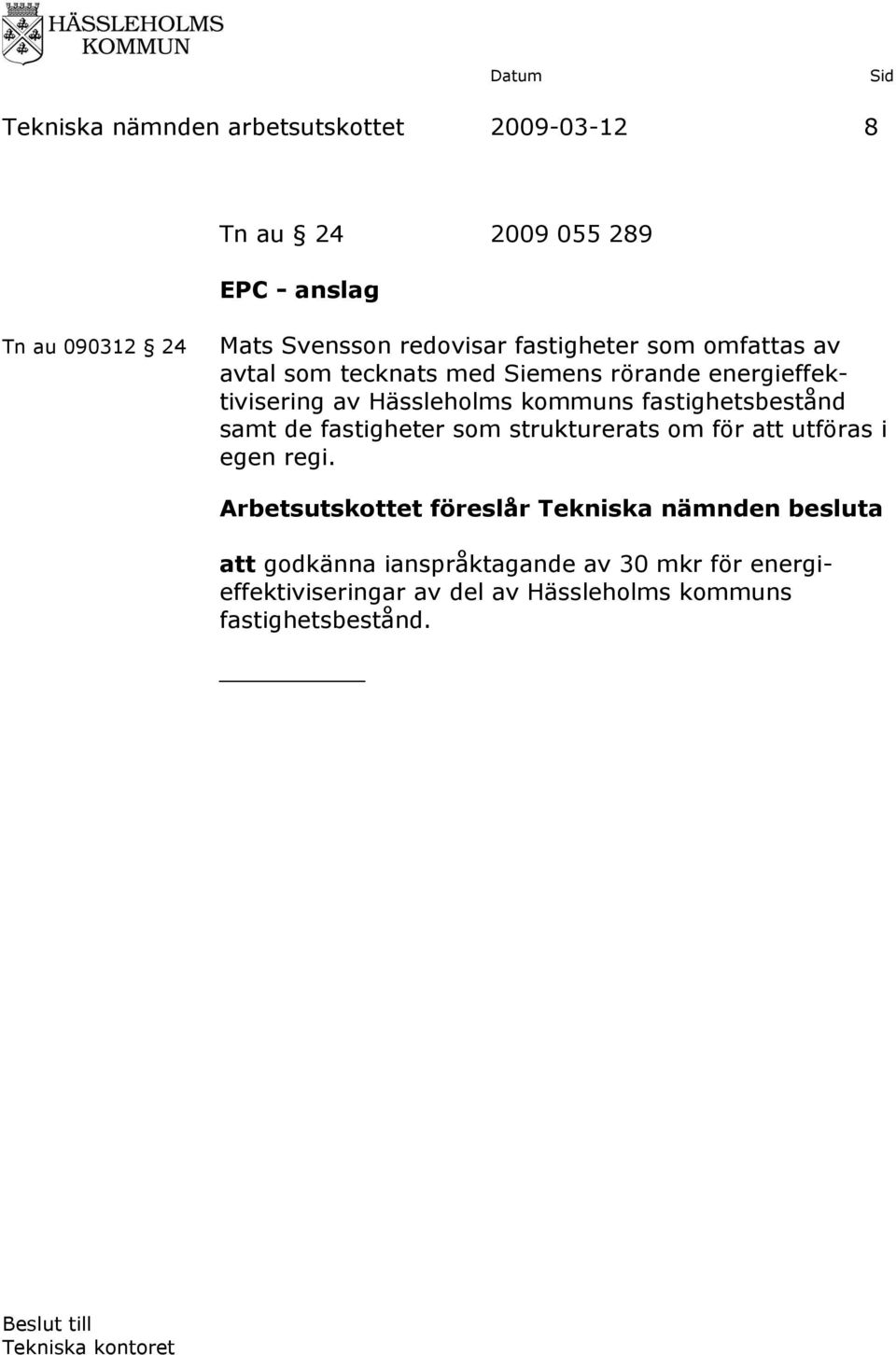 av Hässleholms kommuns fastighetsbestånd samt de fastigheter som strukturerats om för att utföras i egen