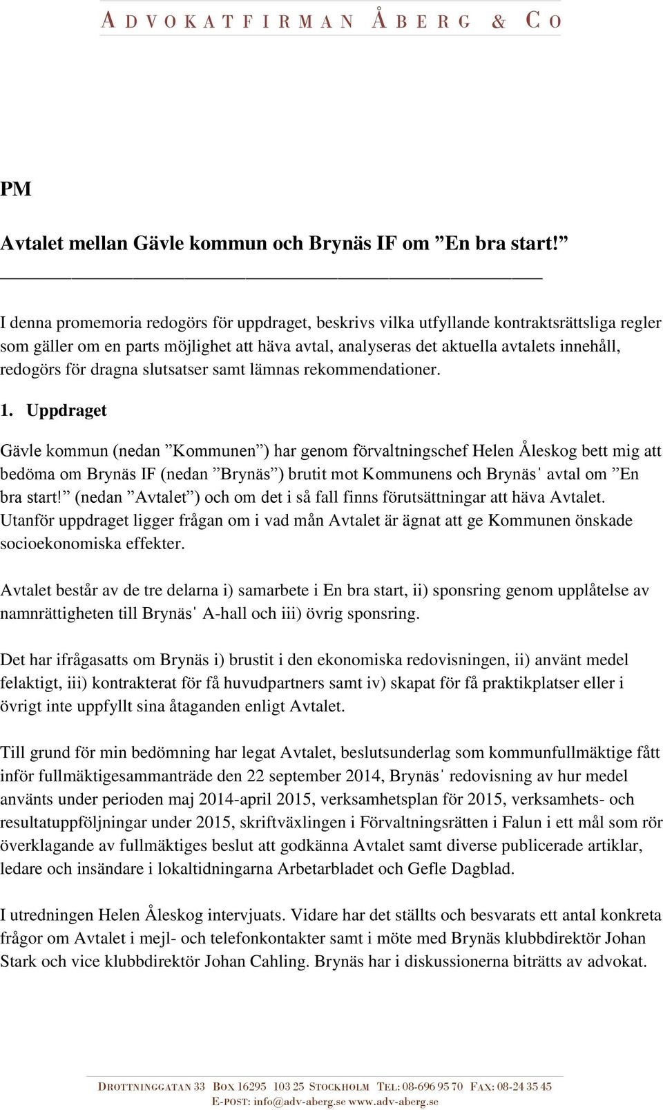dragna slutsatser samt lämnas rekommendationer. 1.
