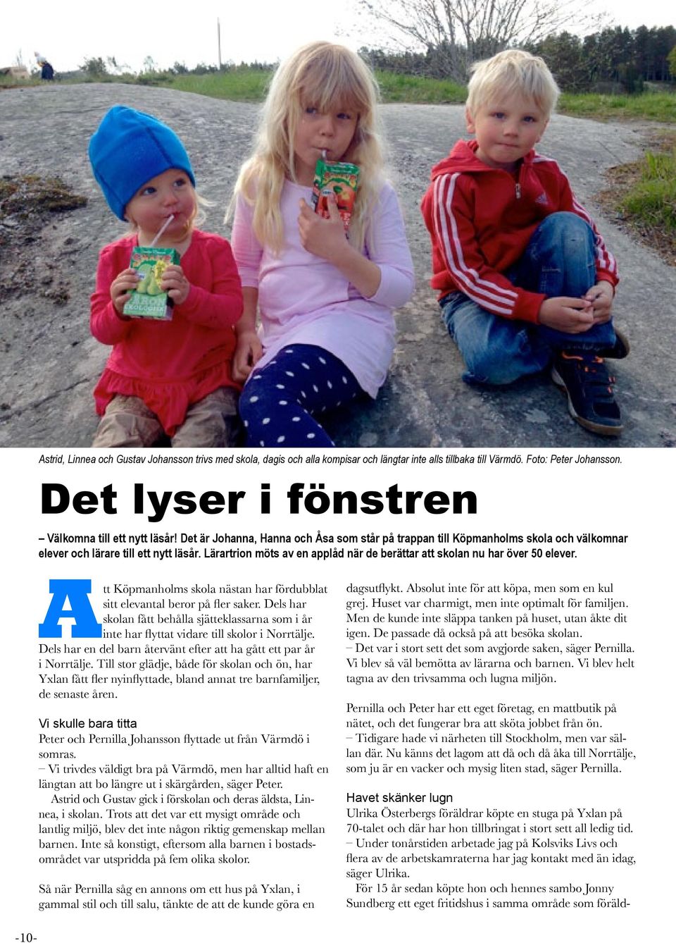 Lärartrion möts av en applåd när de berättar att skolan nu har över 50 elever. Att Köpmanholms skola nästan har fördubblat sitt elevantal beror på fler saker.
