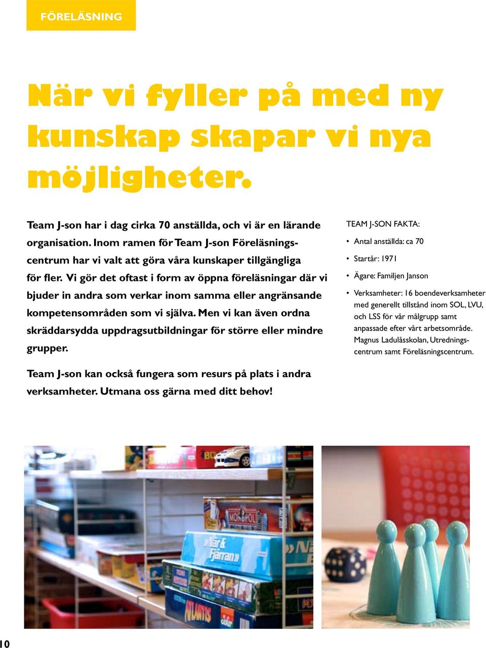 Vi gör det oftast i form av öppna föreläsningar där vi bjuder in andra som verkar inom samma eller angränsande kompetensområden som vi själva.