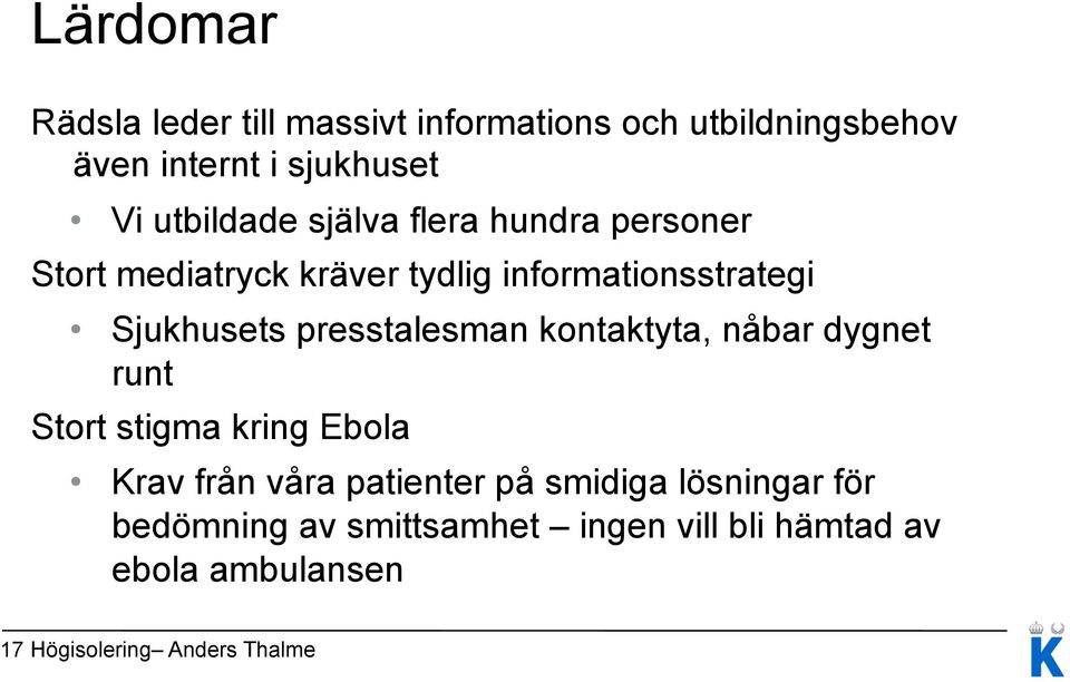 presstalesman kontaktyta, nåbar dygnet runt Stort stigma kring Ebola Krav från våra patienter på