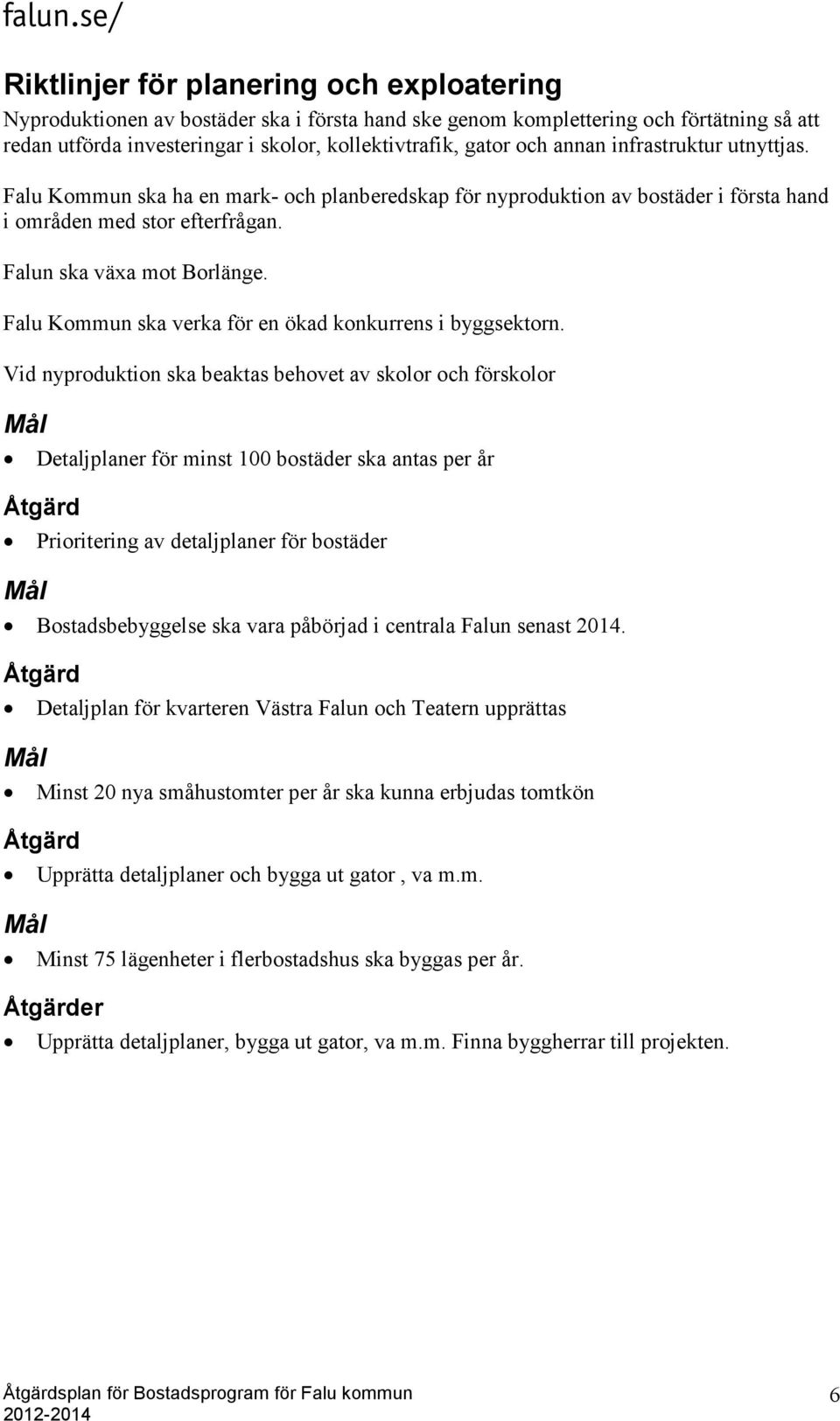 Falu Kommun ska verka för en ökad konkurrens i byggsektorn.