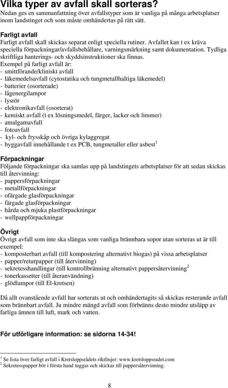 Tydliga skriftliga hanterings- och skyddsinstruktioner ska finnas.
