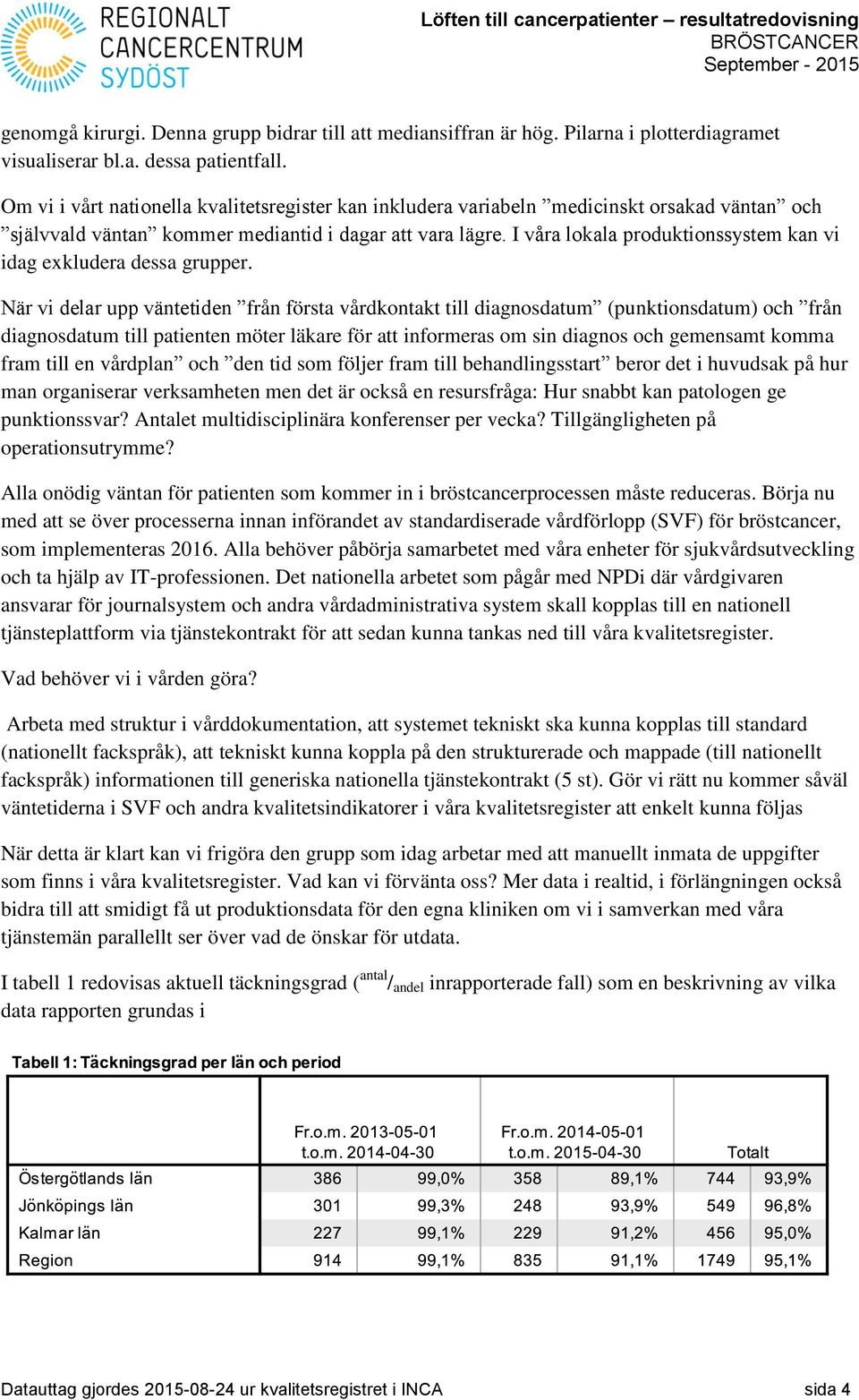 I våra lokala produktionssystem kan vi idag exkludera dessa grupper.