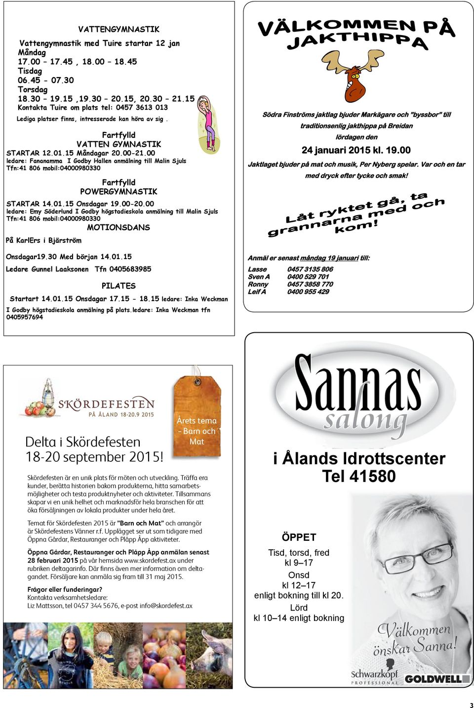 00 ledare: Fananamma I Godby Hallen anmälning till Malin Sjuls Tfn:41 806 mobil:04000980330 Fartfylld POWERGYMNASTIK STARTAR 14.01.15 Onsdagar 19.00-20.