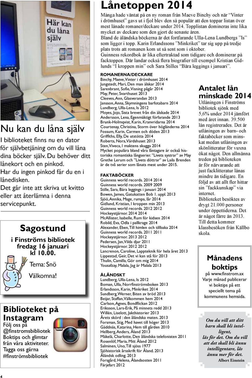 Biblioteket på Instagram Följ oss på @finstromsbibliotek Boktips och glimtar från våra aktiviteter.