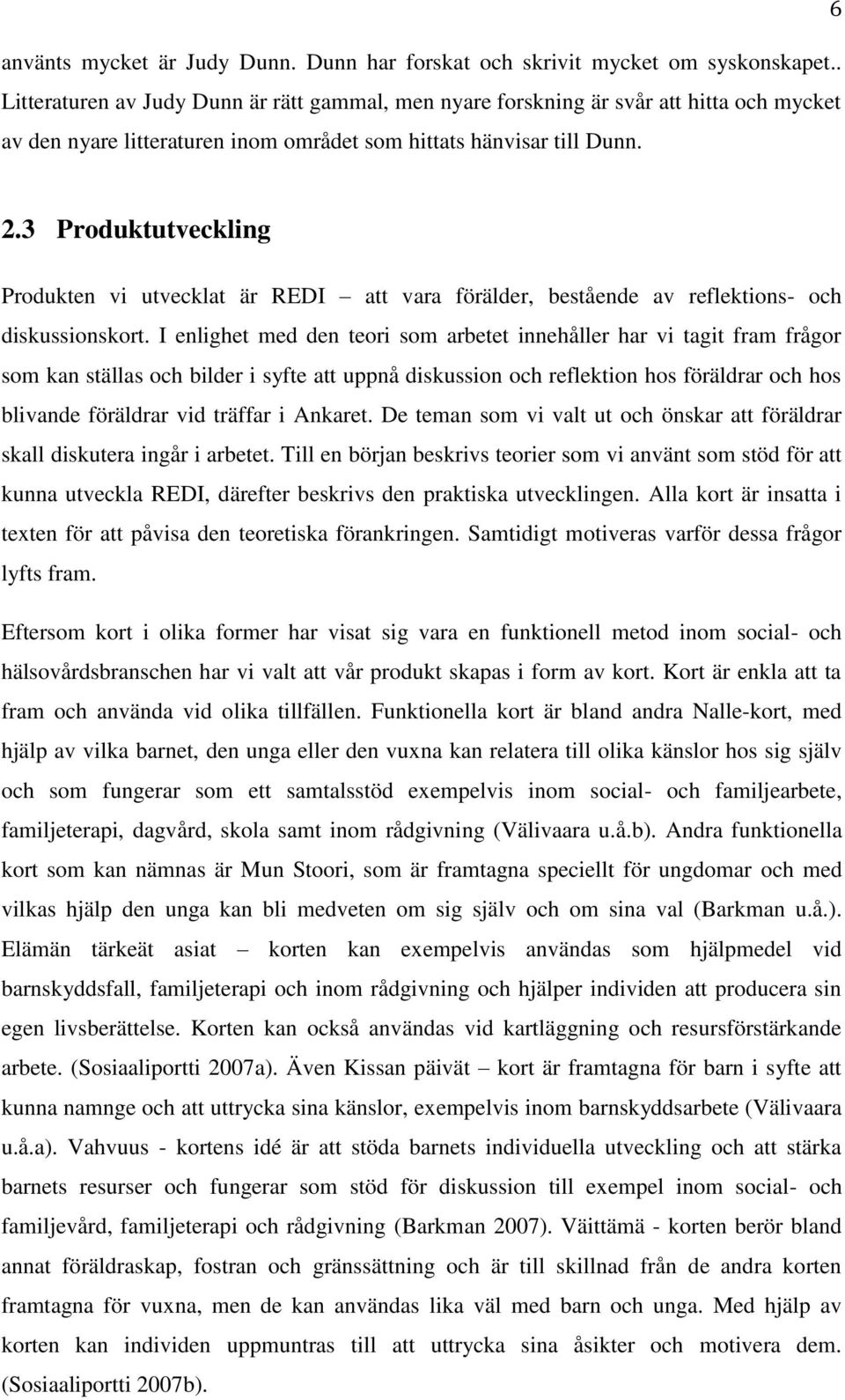 3 Produktutveckling Produkten vi utvecklat är REDI att vara förälder, bestående av reflektions- och diskussionskort.