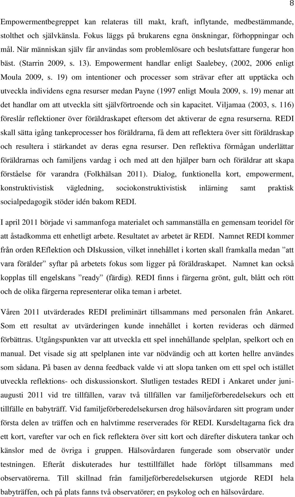 19) om intentioner och processer som strävar efter att upptäcka och utveckla individens egna resurser medan Payne (1997 enligt Moula 2009, s.