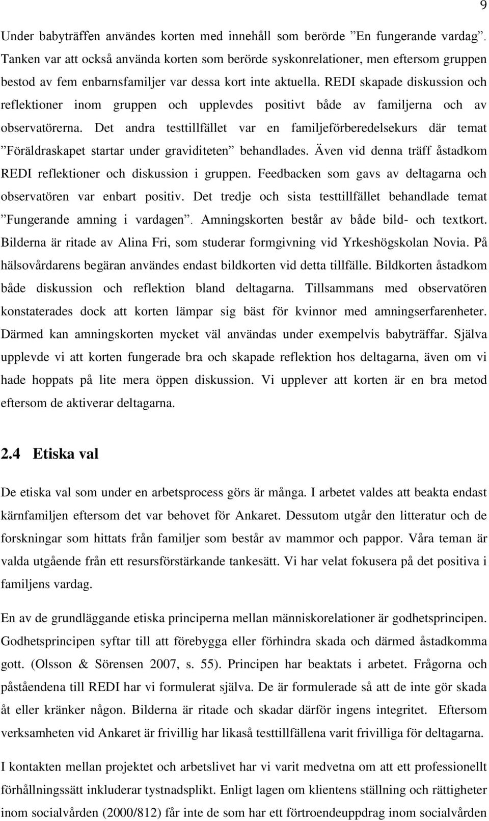 REDI skapade diskussion och reflektioner inom gruppen och upplevdes positivt både av familjerna och av observatörerna.