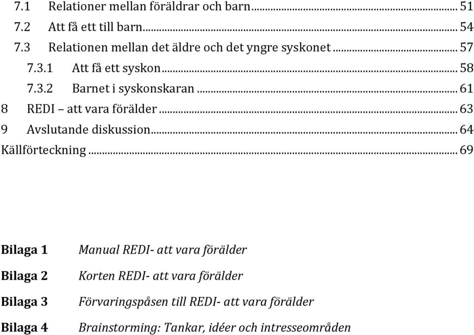 .. 61 8 REDI att vara förälder... 63 9 Avslutande diskussion... 64 Källförteckning.