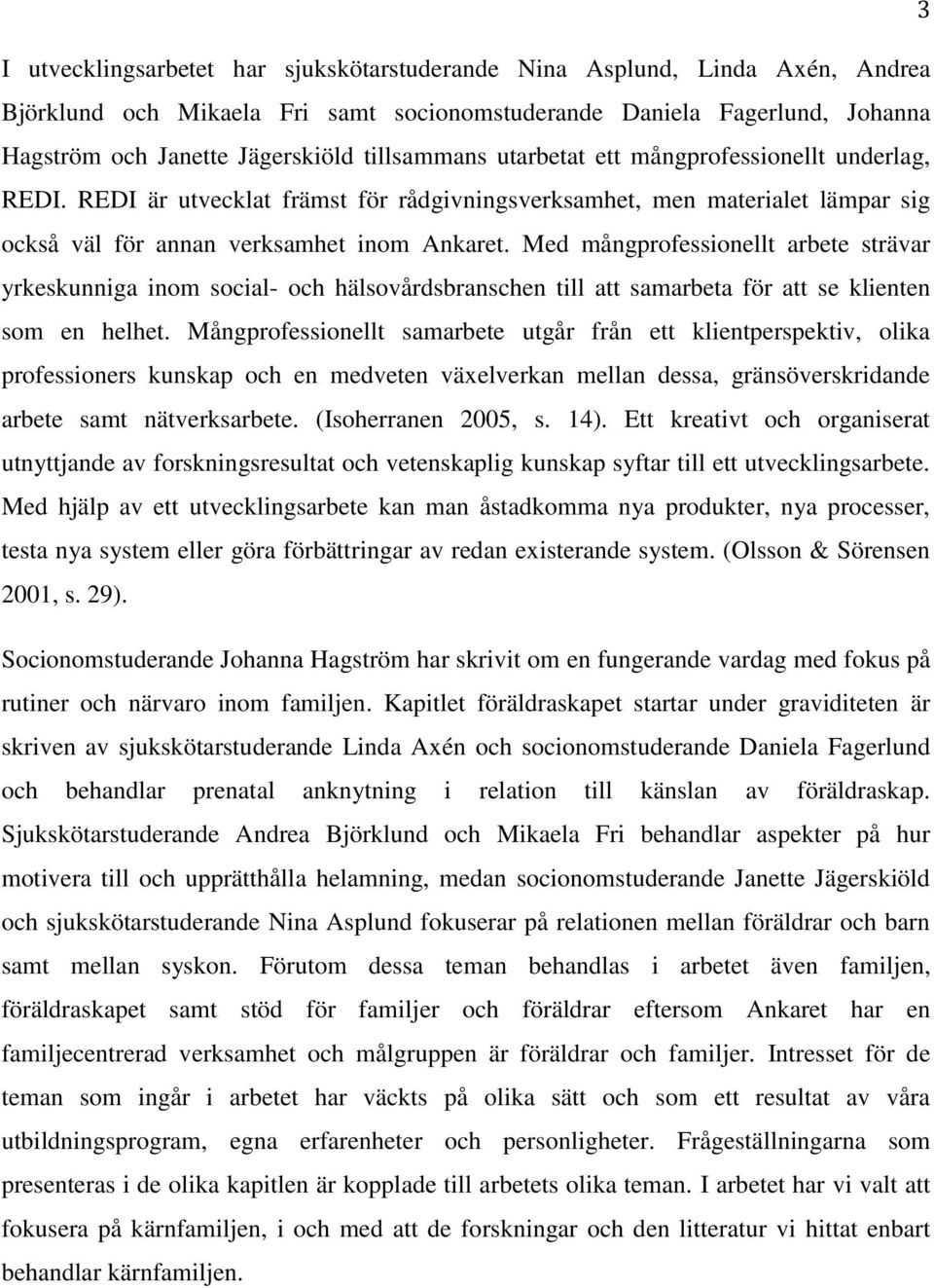 Med mångprofessionellt arbete strävar yrkeskunniga inom social- och hälsovårdsbranschen till att samarbeta för att se klienten som en helhet.