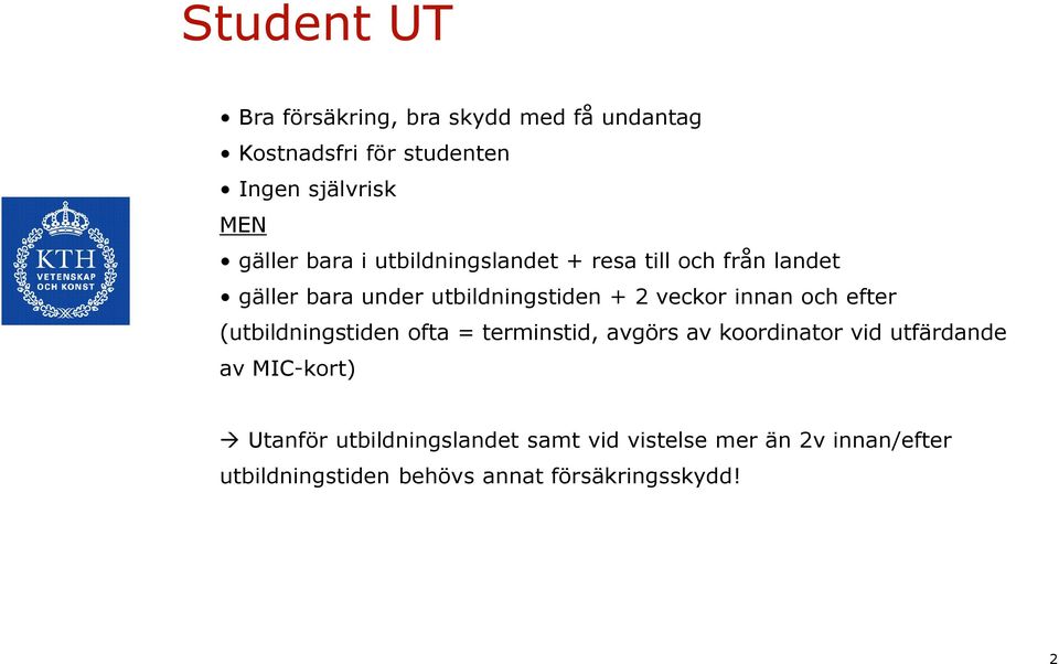 och efter (utbildningstiden ofta = terminstid, avgörs av koordinator vid utfärdande av MIC-kort) Utanför