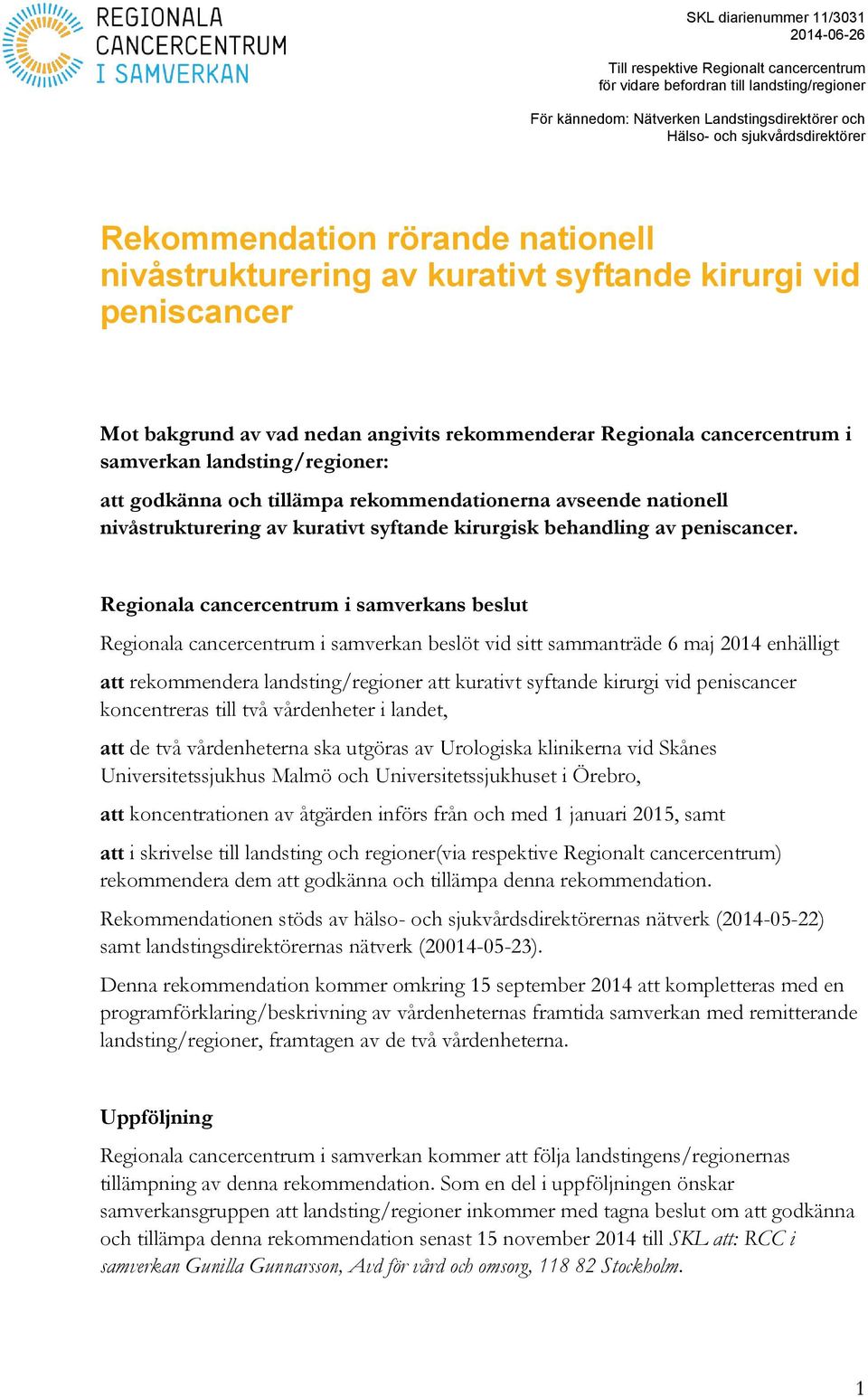 samverkan landsting/regioner: att godkänna och tillämpa rekommendationerna avseende nationell nivåstrukturering av kurativt syftande kirurgisk behandling av peniscancer.