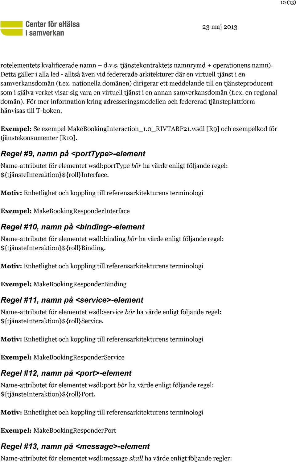 nationella domänen) dirigerar ett meddelande till en tjänsteproducent som i själva verket visar sig vara en virtuell tjänst i en annan samverkansdomän (t.ex. en regional domän).
