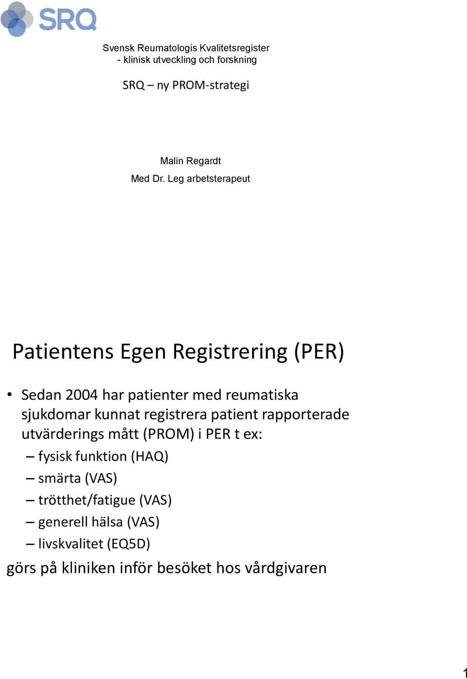 Leg arbetsterapeut Patientens Egen Registrering (PER) Sedan 2004 har patienter med reumatiska sjukdomar kunnat