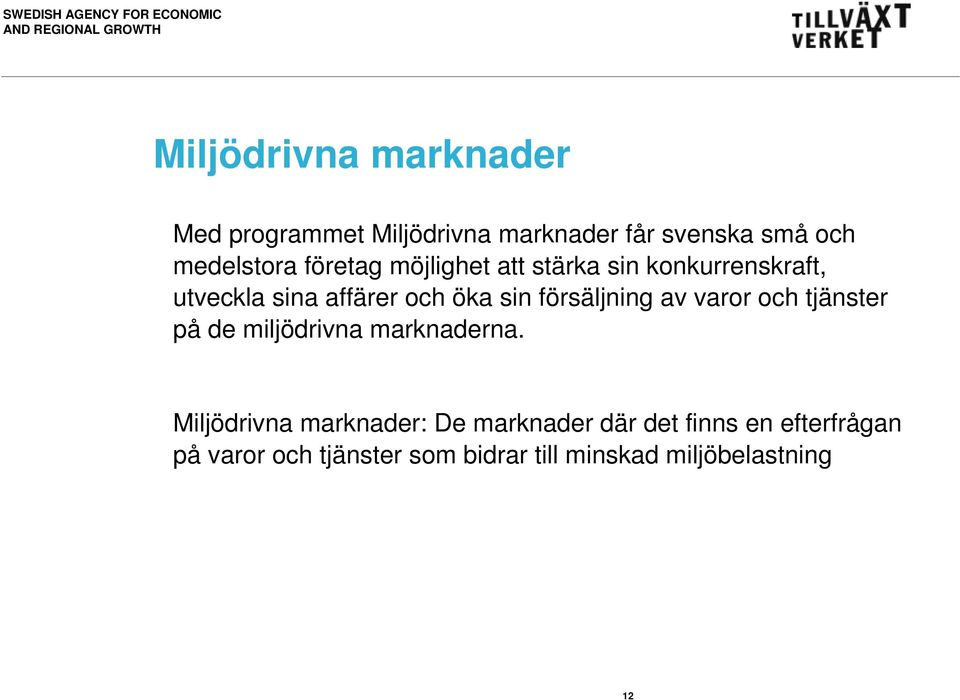 försäljning av varor och tjänster på de miljödrivna marknaderna.